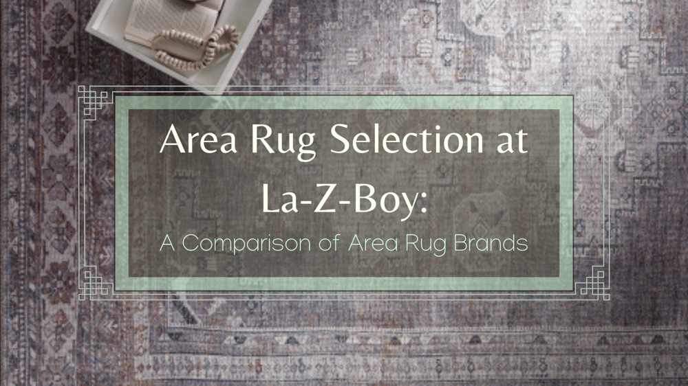 Area Rug Selection at LaZBoy Comparison of Surya & Feizy